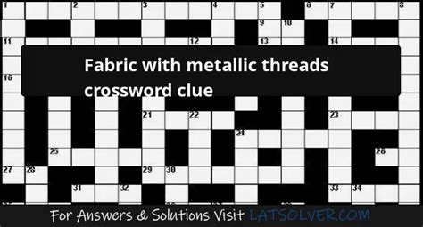 fabric with metallic thread crossword clue|Fabric with metallic threads .